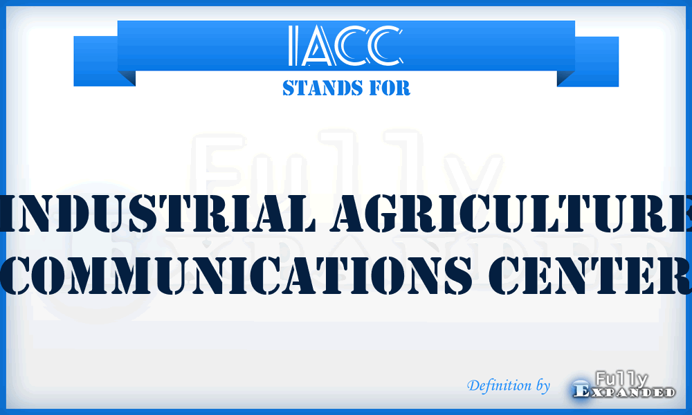 IACC - Industrial Agriculture Communications Center