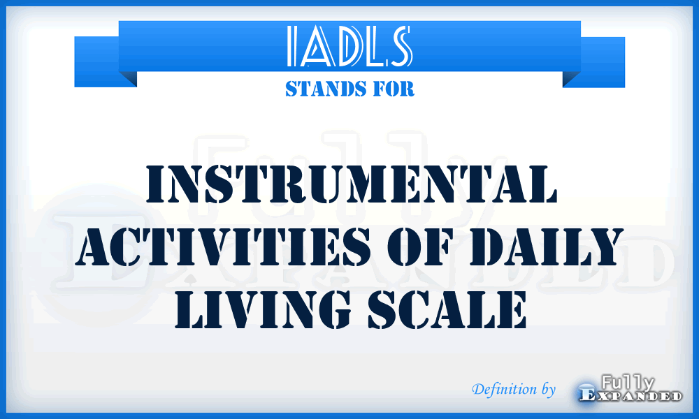 IADLS - Instrumental Activities of Daily Living Scale