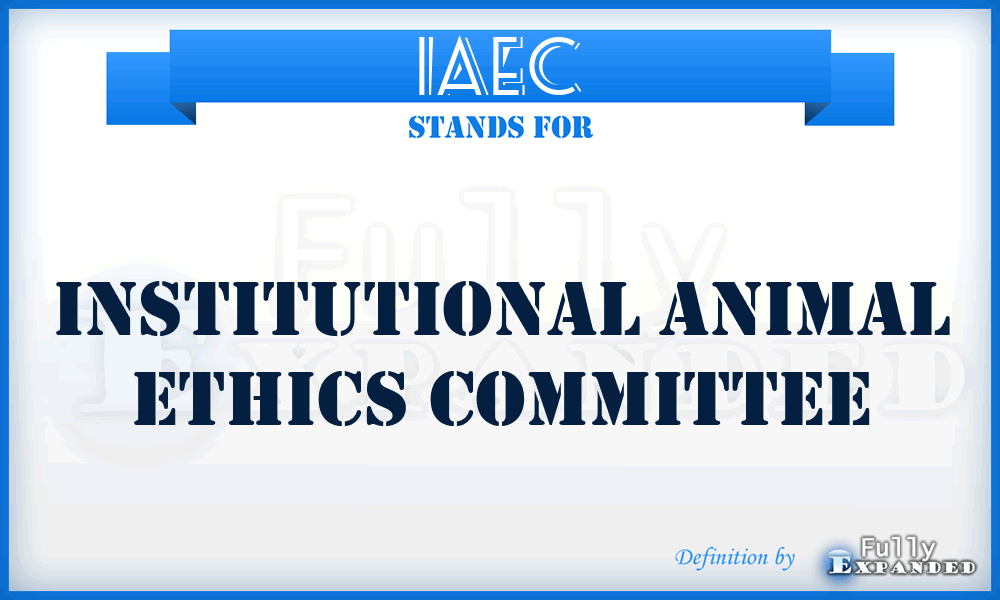 IAEC - Institutional Animal Ethics Committee