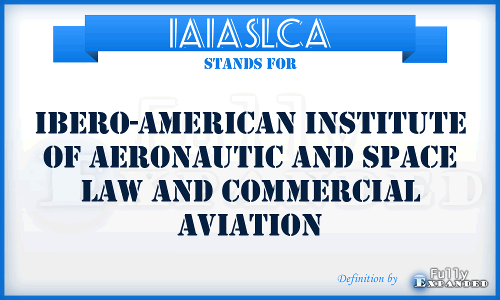 IAIASLCA - Ibero-American Institute of Aeronautic and Space Law and Commercial Aviation