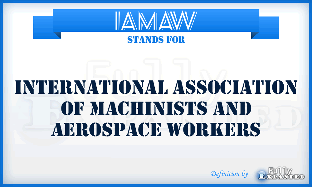 IAMAW - International Association of Machinists and Aerospace Workers