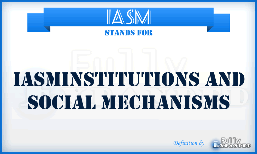 IASM - Iasminstitutions And Social Mechanisms