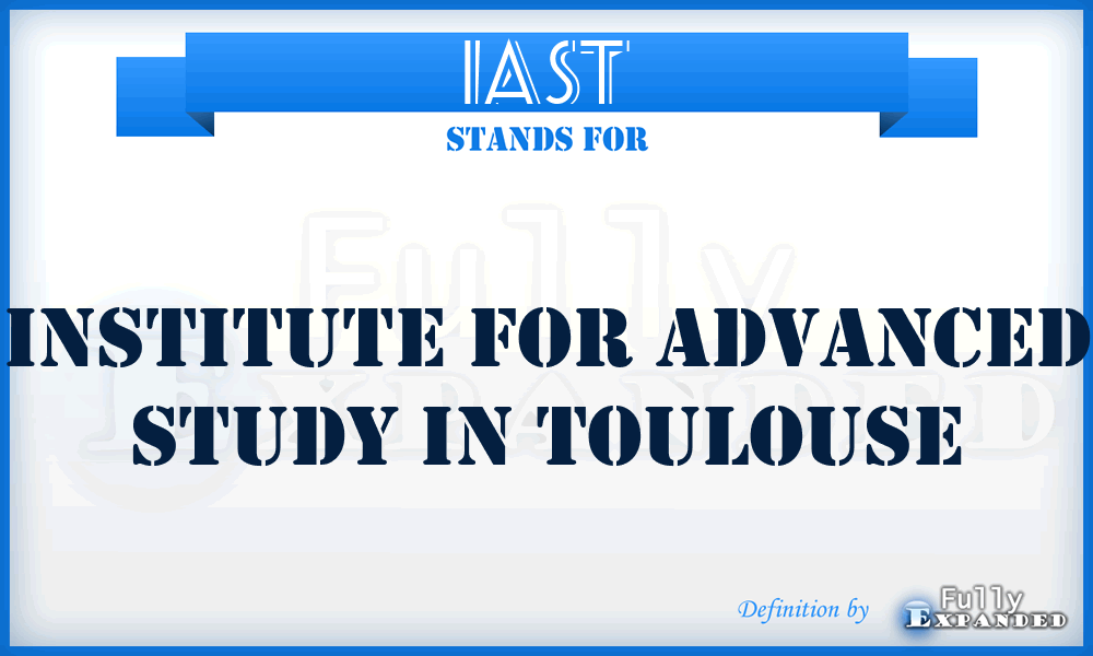 IAST - Institute for Advanced Study in Toulouse