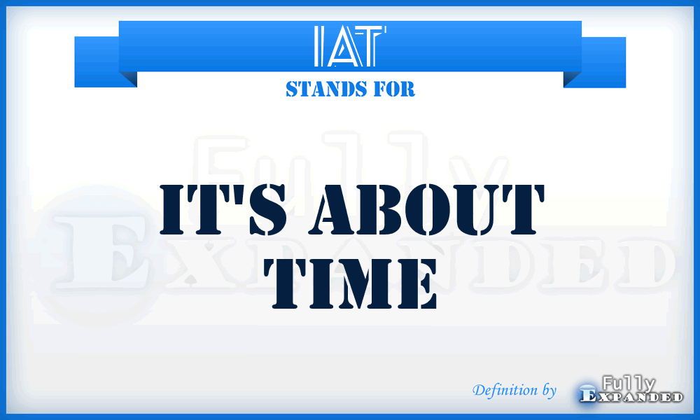 IAT - It's About Time