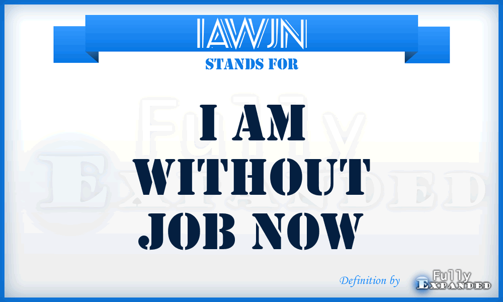 IAWJN - I Am Without Job Now