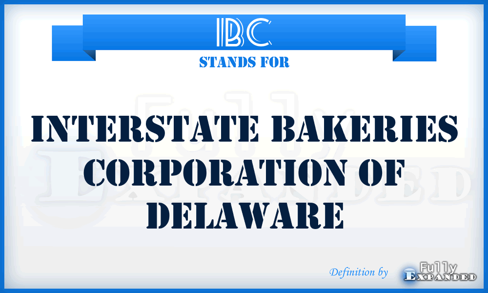 IBC - Interstate Bakeries Corporation of Delaware