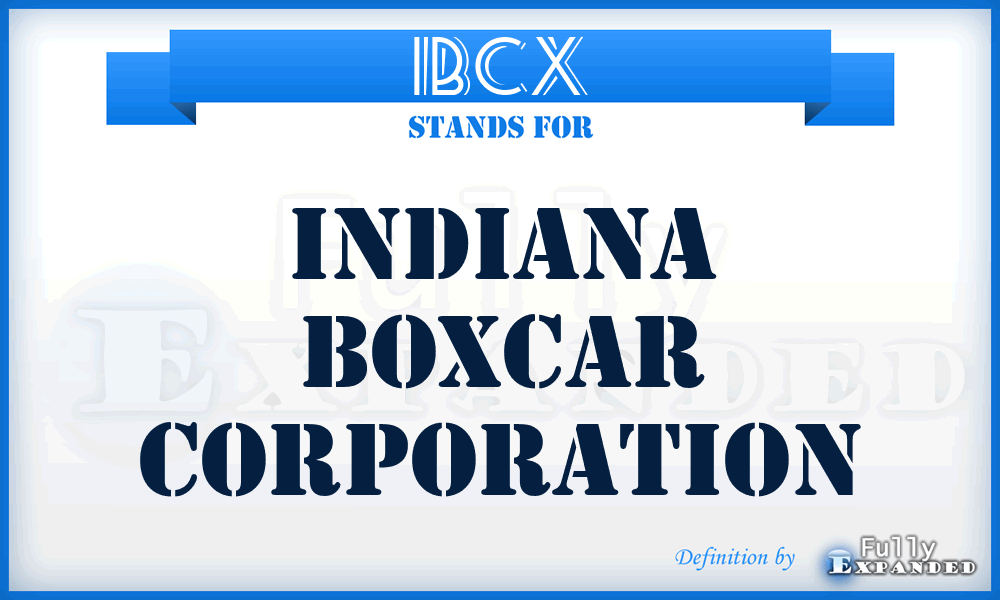 IBCX - Indiana Boxcar Corporation