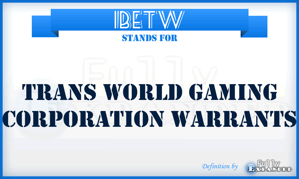 IBETW - Trans World Gaming Corporation Warrants