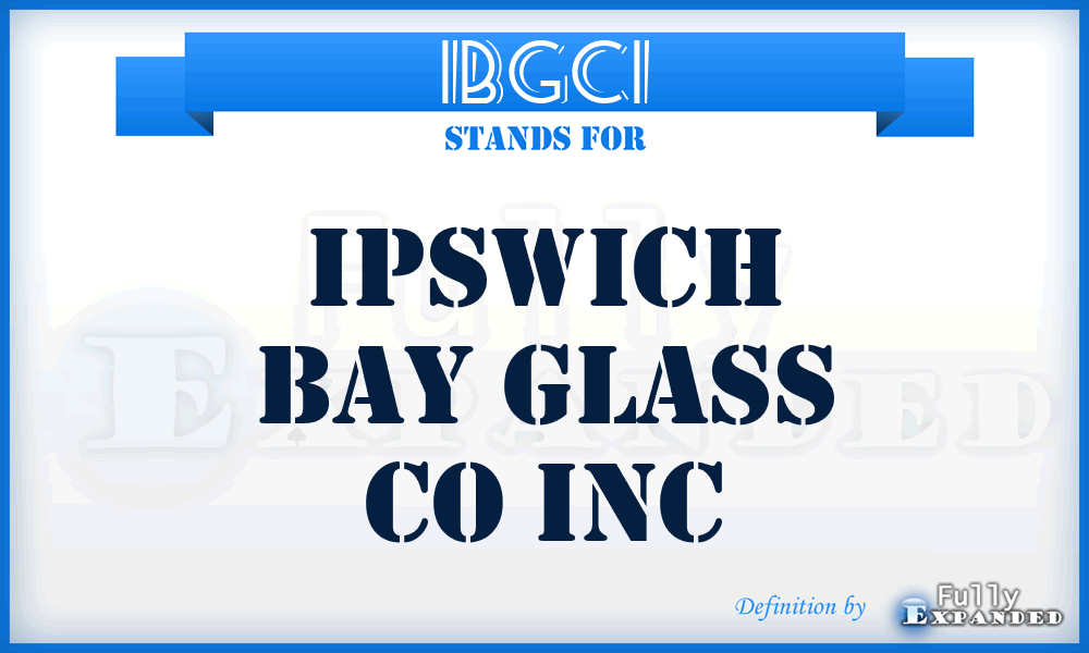 IBGCI - Ipswich Bay Glass Co Inc