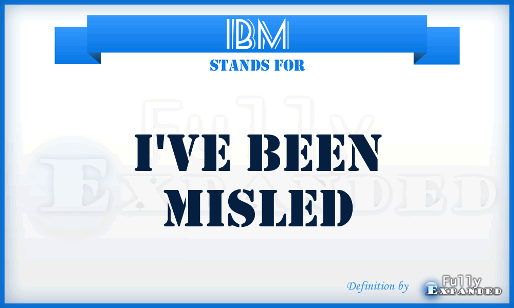 IBM - I've Been Misled