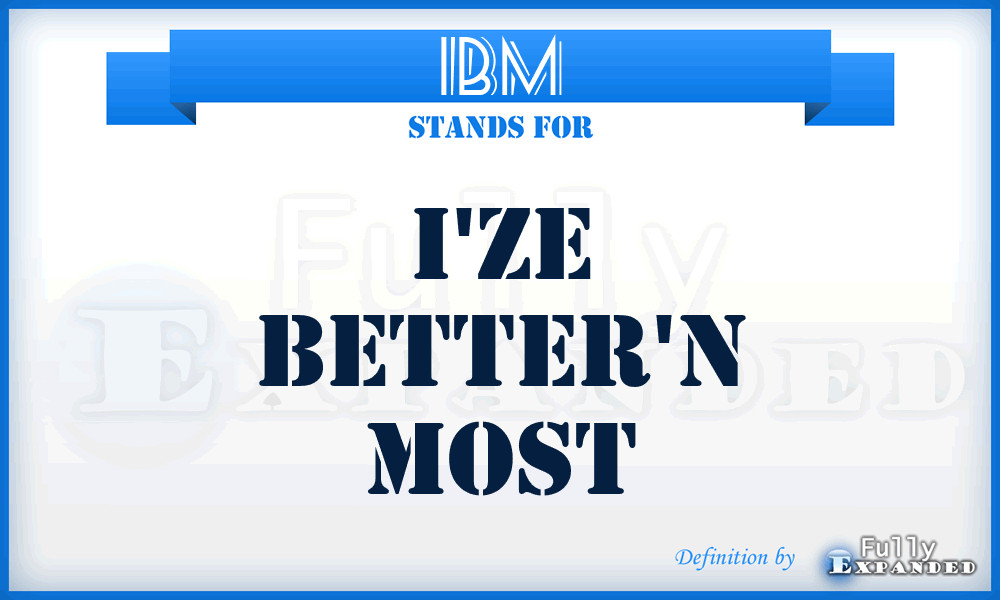 IBM - I'ze Better'n Most