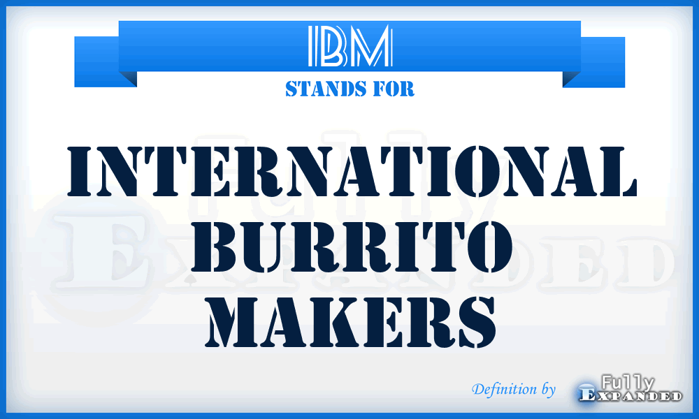 IBM - International Burrito Makers