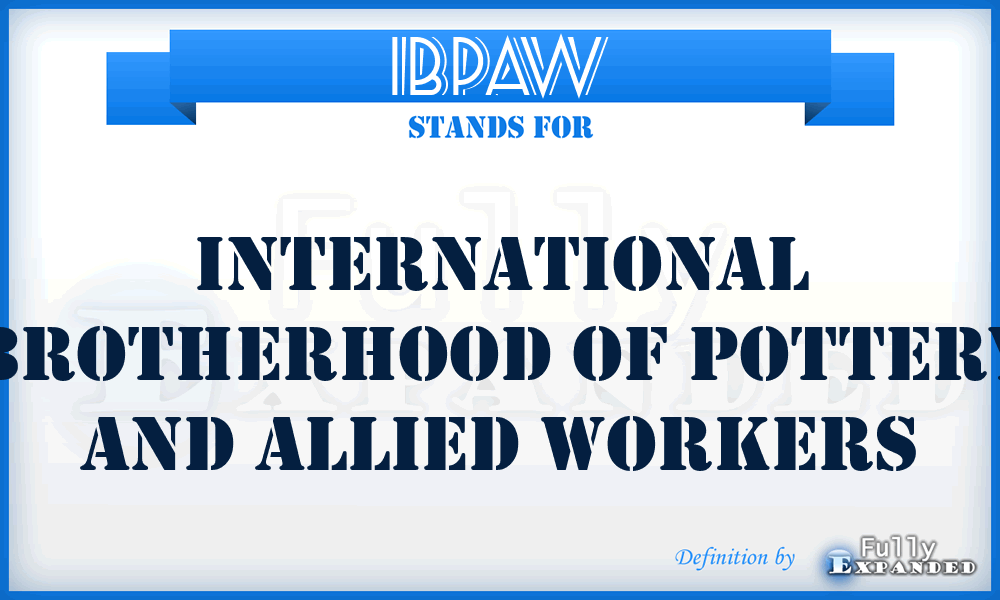 IBPAW - International Brotherhood of Pottery and Allied Workers