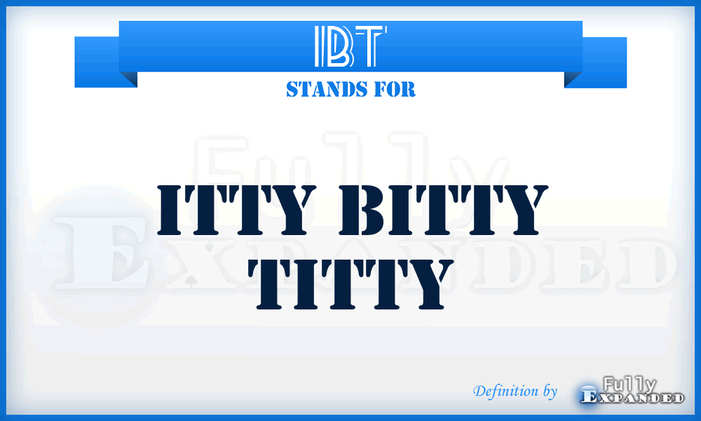 IBT - Itty Bitty Titty