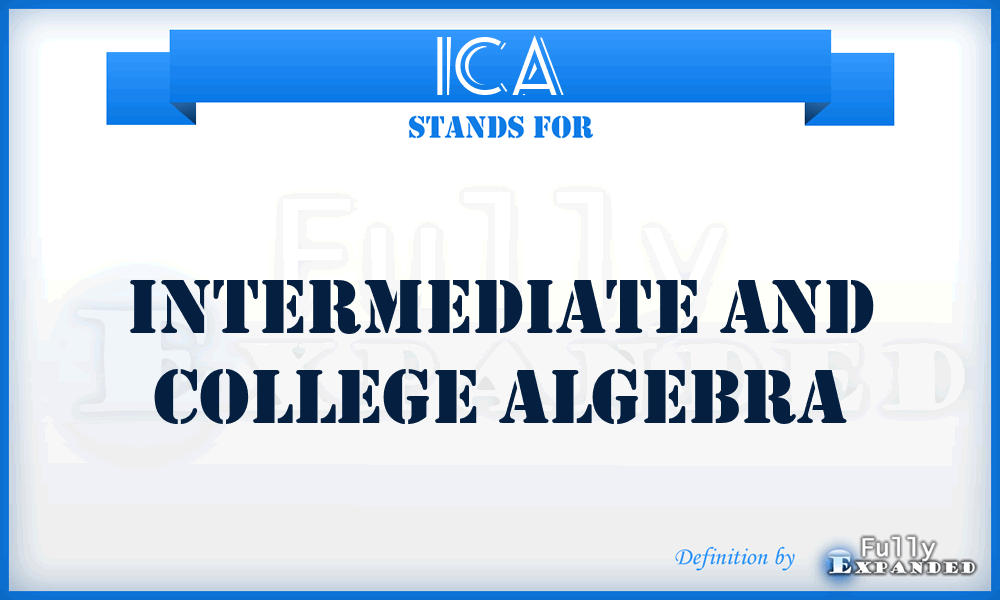 ICA - Intermediate And College Algebra