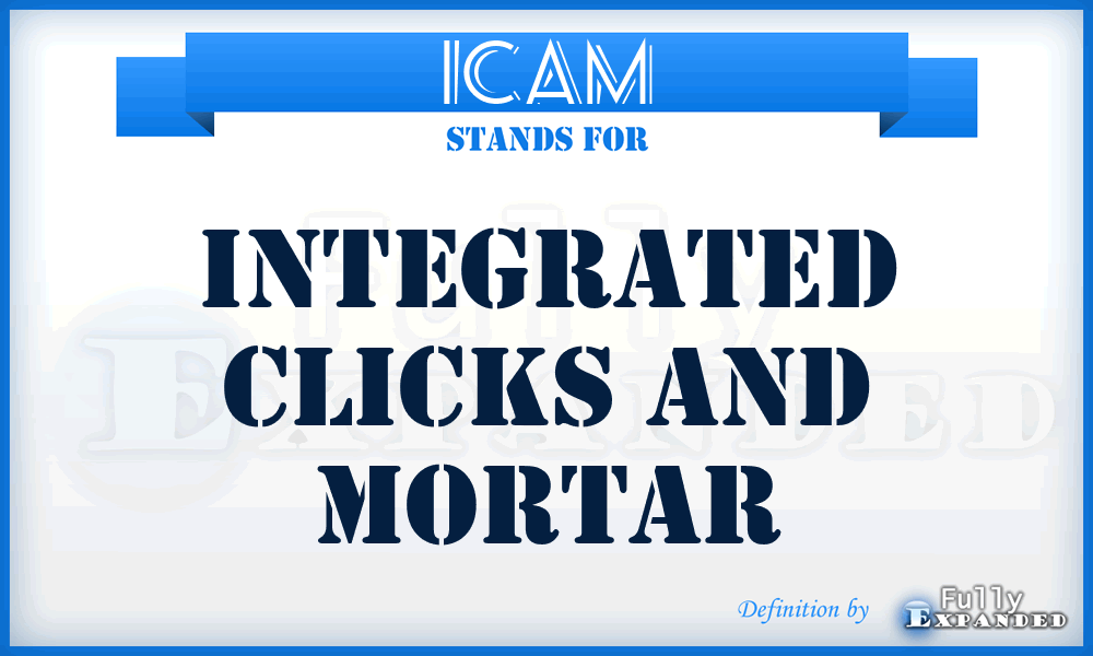 ICAM - Integrated Clicks And Mortar