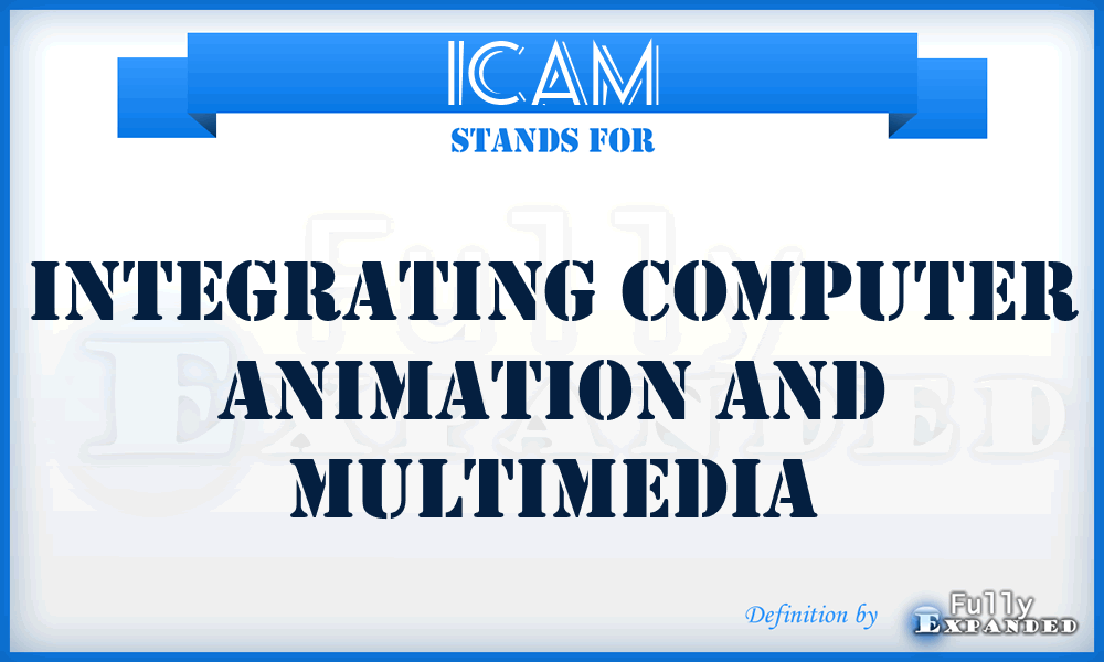 ICAM - Integrating Computer Animation And Multimedia
