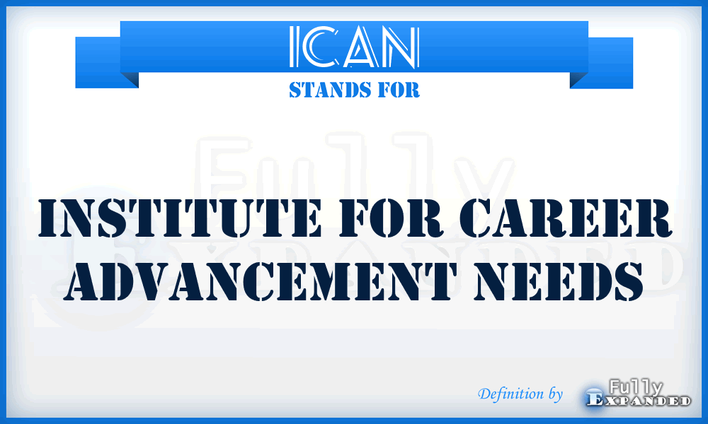 ICAN - Institute For Career Advancement Needs