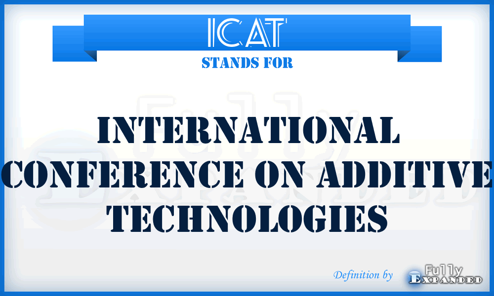 ICAT - International Conference on Additive Technologies