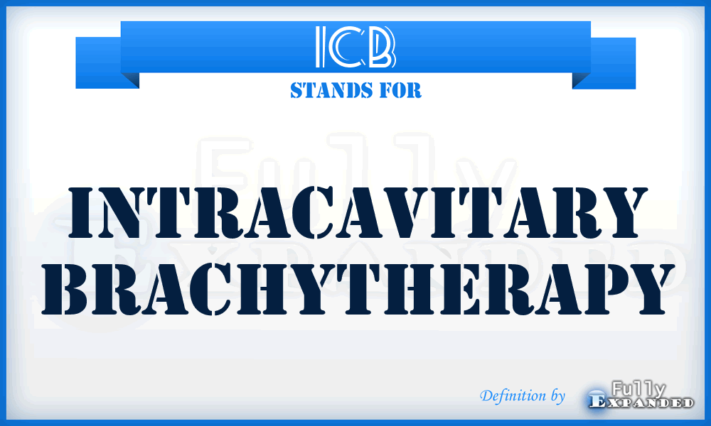 ICB - intracavitary brachytherapy