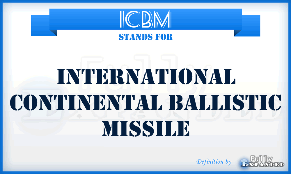 ICBM - International Continental Ballistic Missile