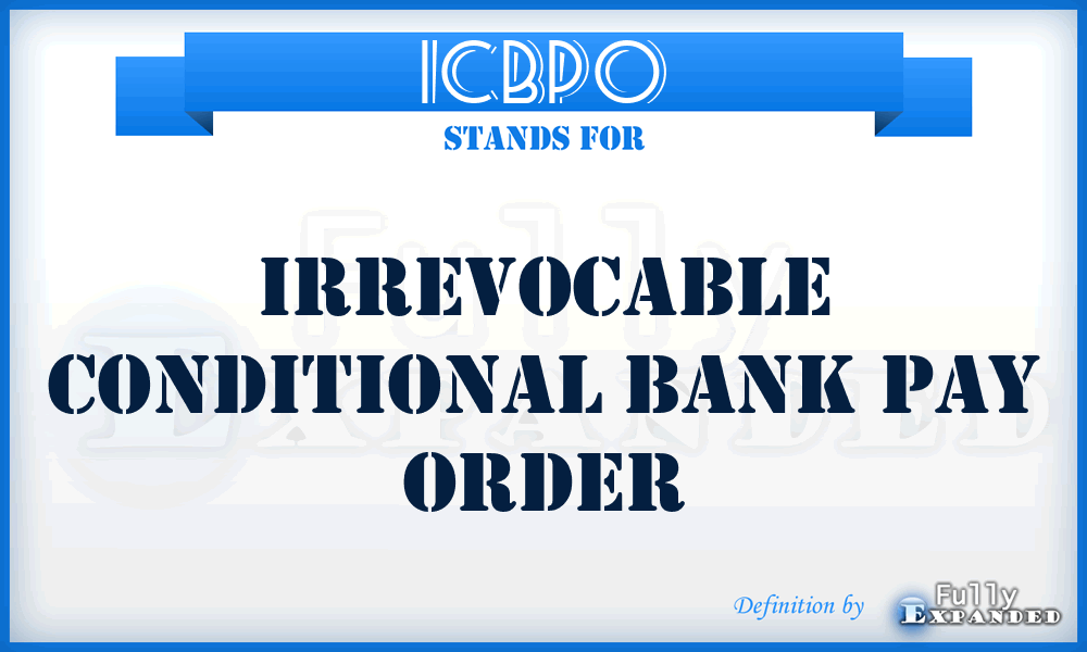 ICBPO - Irrevocable Conditional Bank Pay Order