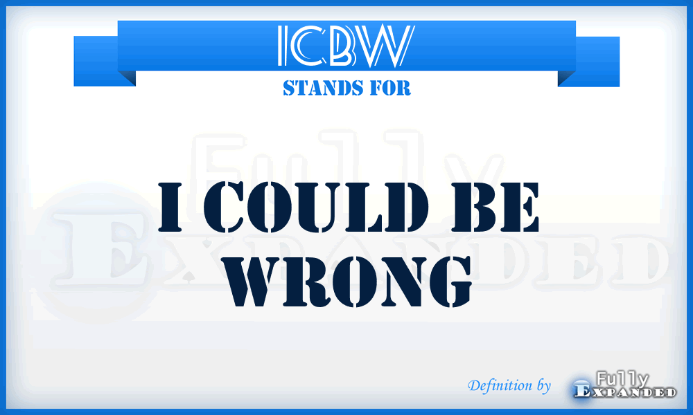 ICBW - I Could Be Wrong