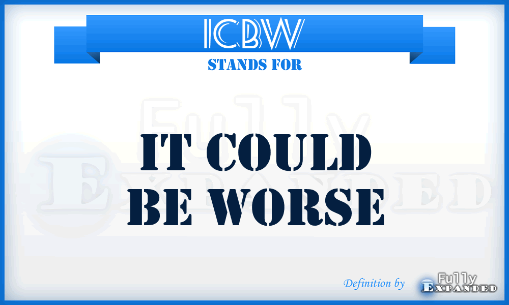 ICBW - It Could Be Worse