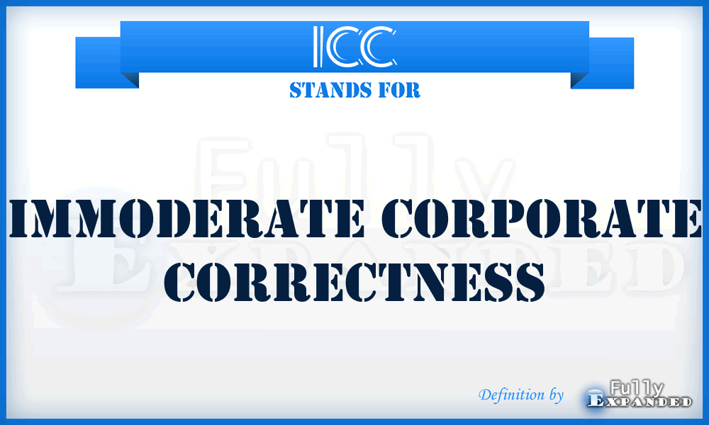 ICC - Immoderate Corporate Correctness