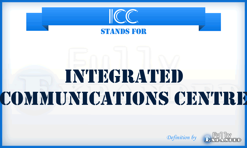 ICC - Integrated Communications Centre