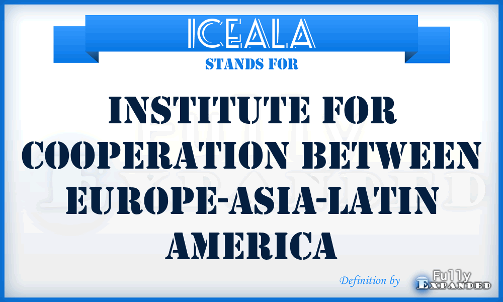 ICEALA - Institute for Cooperation between Europe-Asia-Latin America