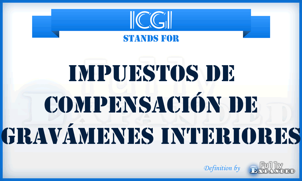 ICGI - Impuestos de Compensación de Gravámenes Interiores