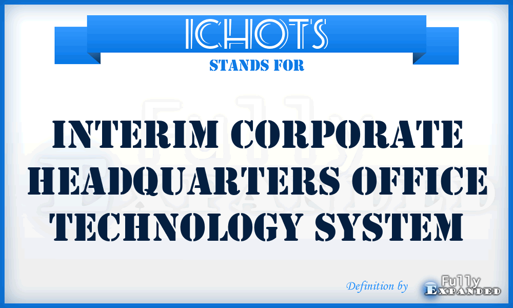 ICHOTS - Interim Corporate Headquarters Office Technology System