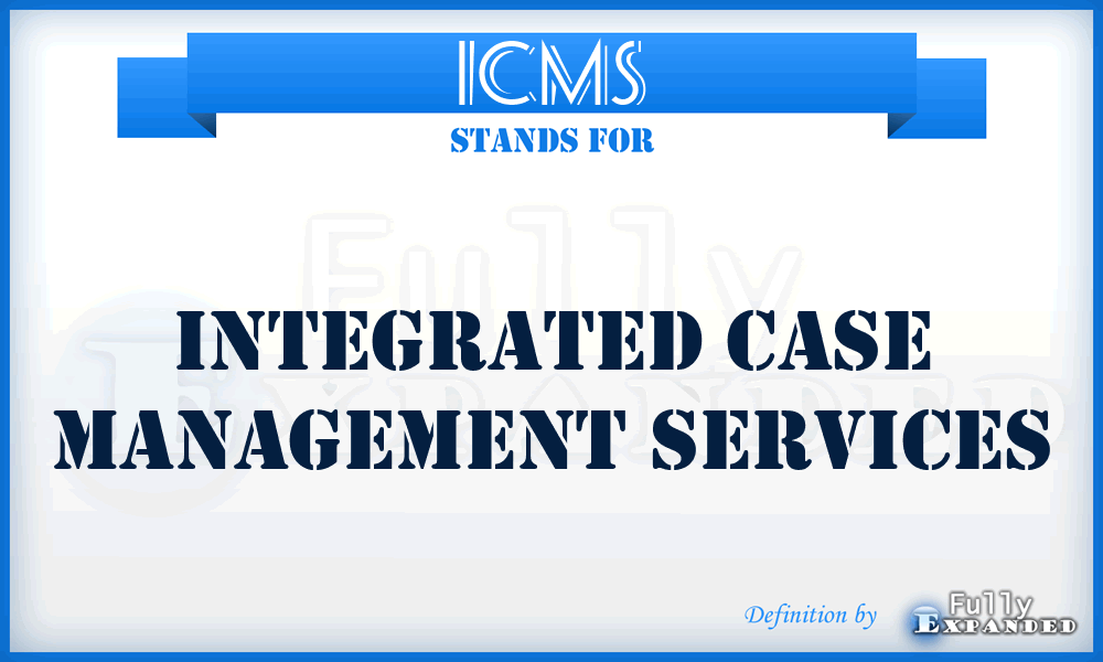 ICMS - Integrated Case Management Services