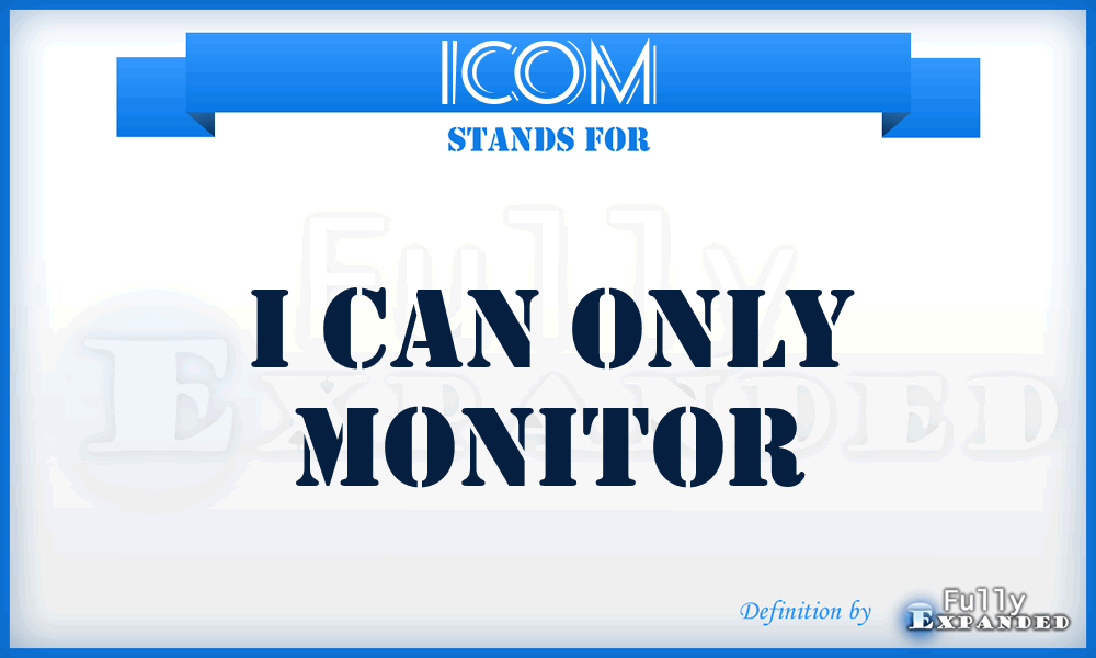 ICOM - I Can Only Monitor