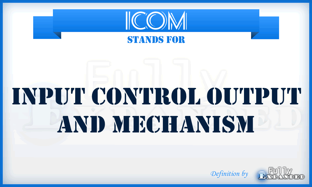 ICOM - Input Control Output And Mechanism