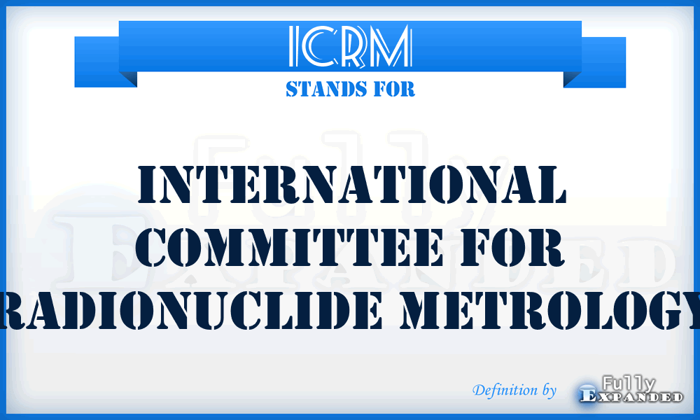 ICRM - International Committee For Radionuclide Metrology