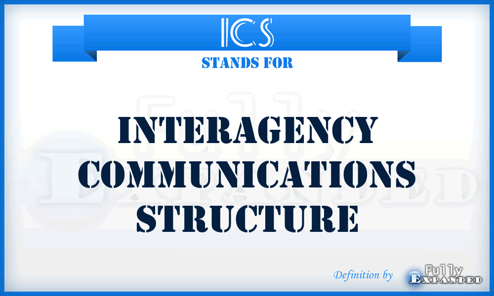 ICS - Interagency Communications Structure