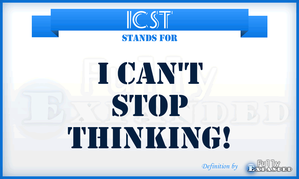 ICST - I Can't Stop Thinking!