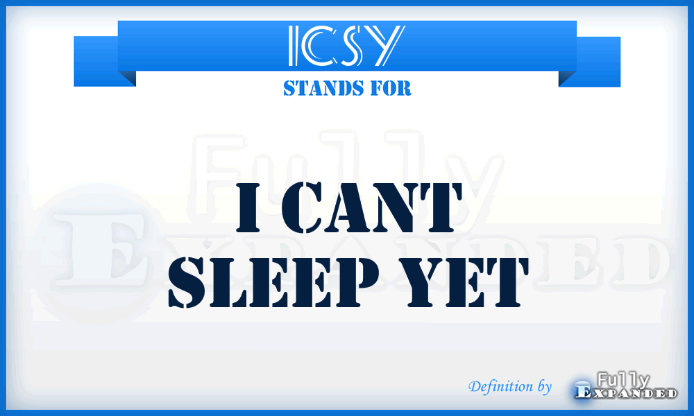 ICSY - I Cant Sleep Yet