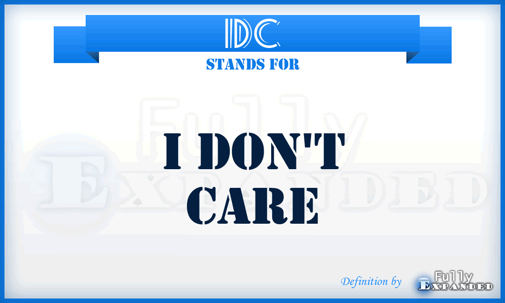 IDC - I Don't Care