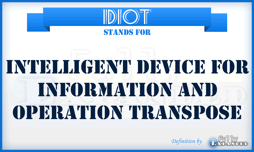 IDIOT - Intelligent Device for Information and Operation Transpose