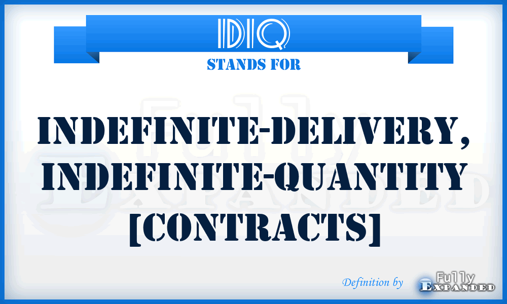 IDIQ - indefinite-delivery, indefinite-quantity [contracts]