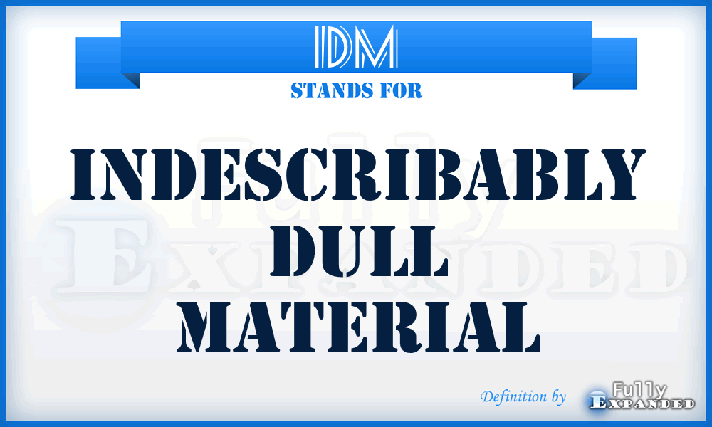 IDM - Indescribably Dull Material