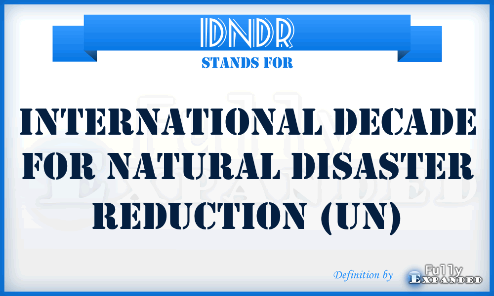 IDNDR - International Decade for Natural Disaster Reduction (UN)