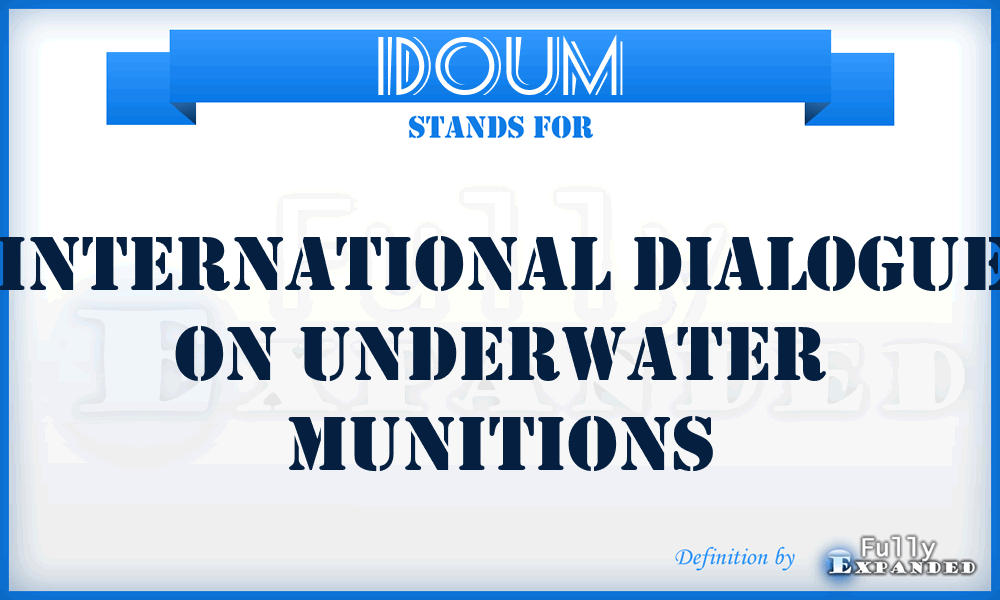 IDOUM - International Dialogue On Underwater Munitions