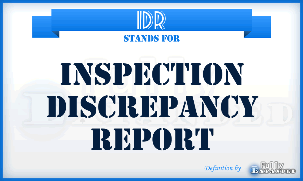 IDR - inspection discrepancy report