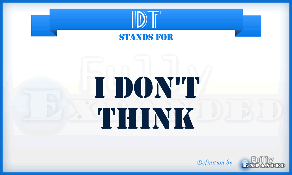 IDT - I Don't Think