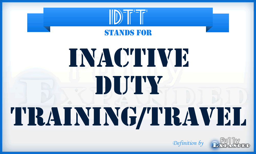 IDTT - Inactive Duty Training/Travel