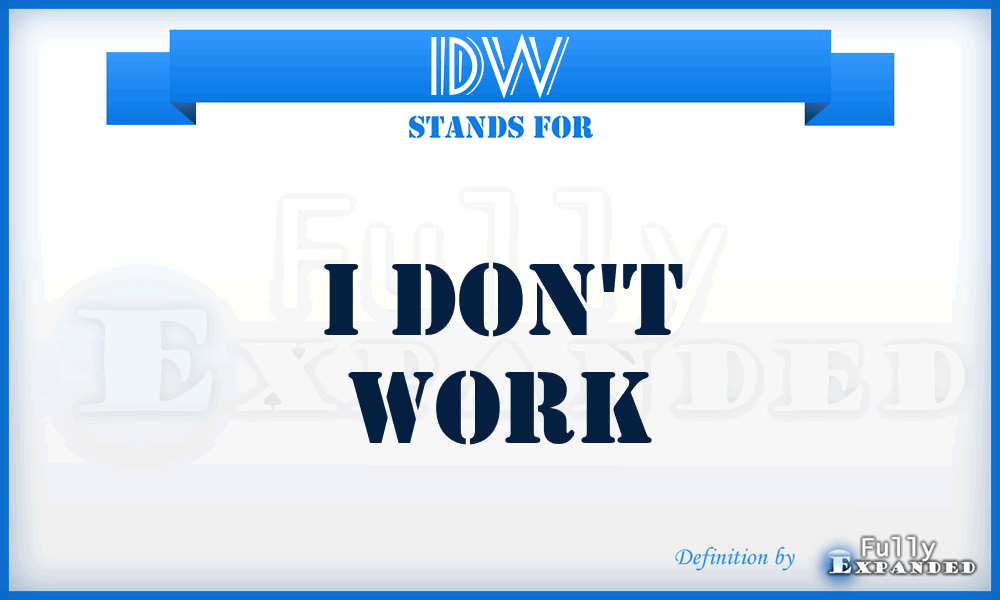 IDW - I Don't Work